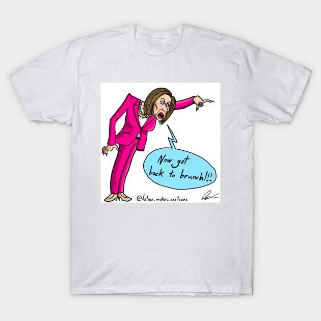 Pelosi Brunch T-Shirt by Felipe.Makes.Cartoons